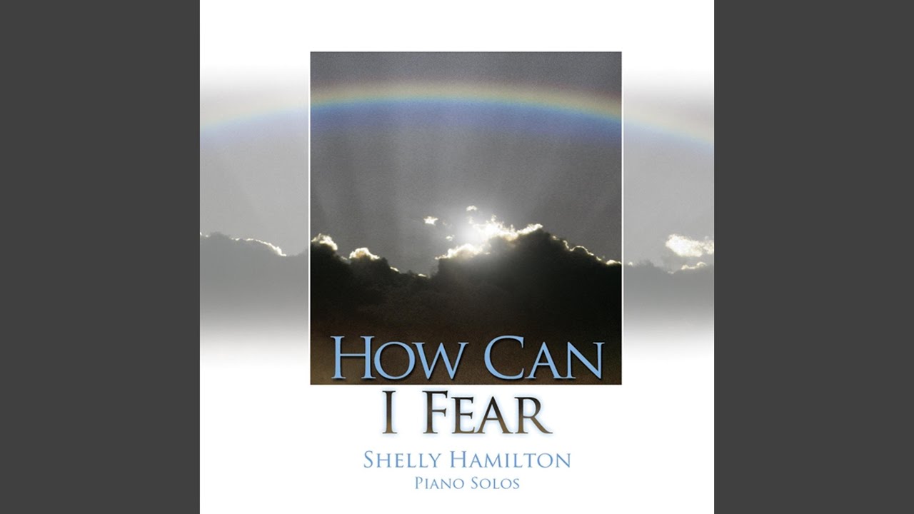 How Can I Fear
