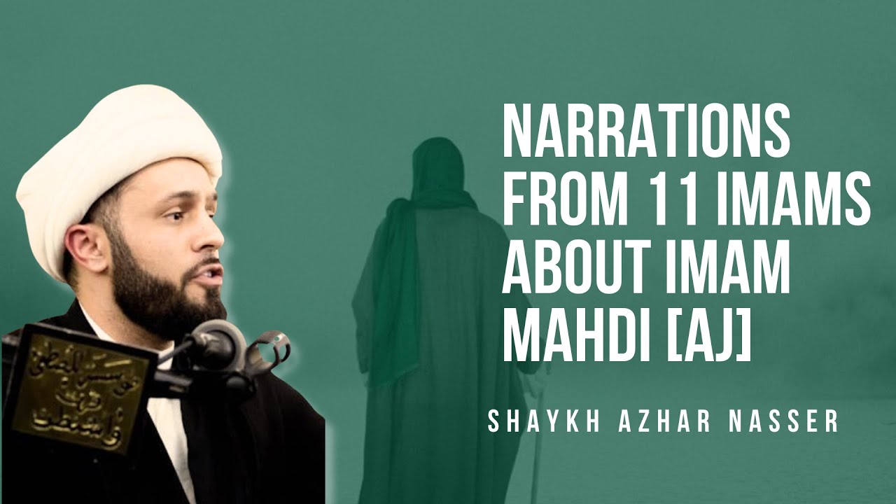 Narrations from 11 Imams [AS] about Imam Mahdi [AJ] | Shaykh Azhar Nasser
