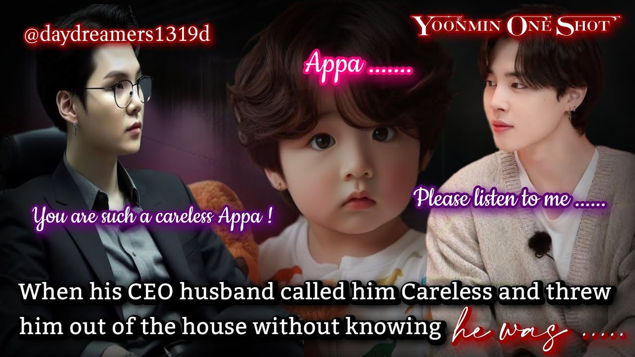 When his CEO husband called him Careless and threw him out [Yoonmin One Shot] @daydreamers1319d