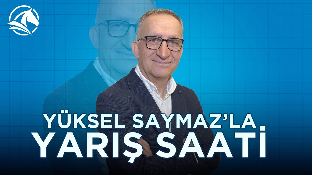 YÜKSEL SAYMAZLA YARIŞ SAATİ 03.02.24