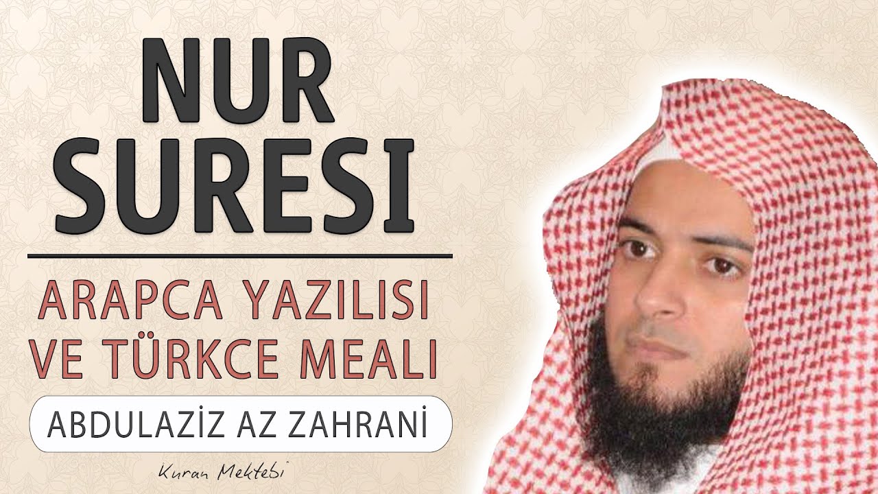 Nur suresi anlamı dinle Abdulaziz az Zahrani (Nur suresi arapça yazılışı okunuşu ve meali)