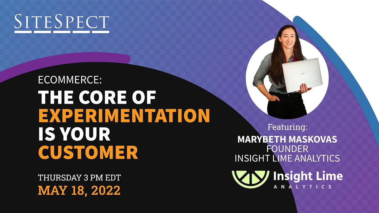 Webinar: eCommerce: The Core Of Experimentation Is Your Customer