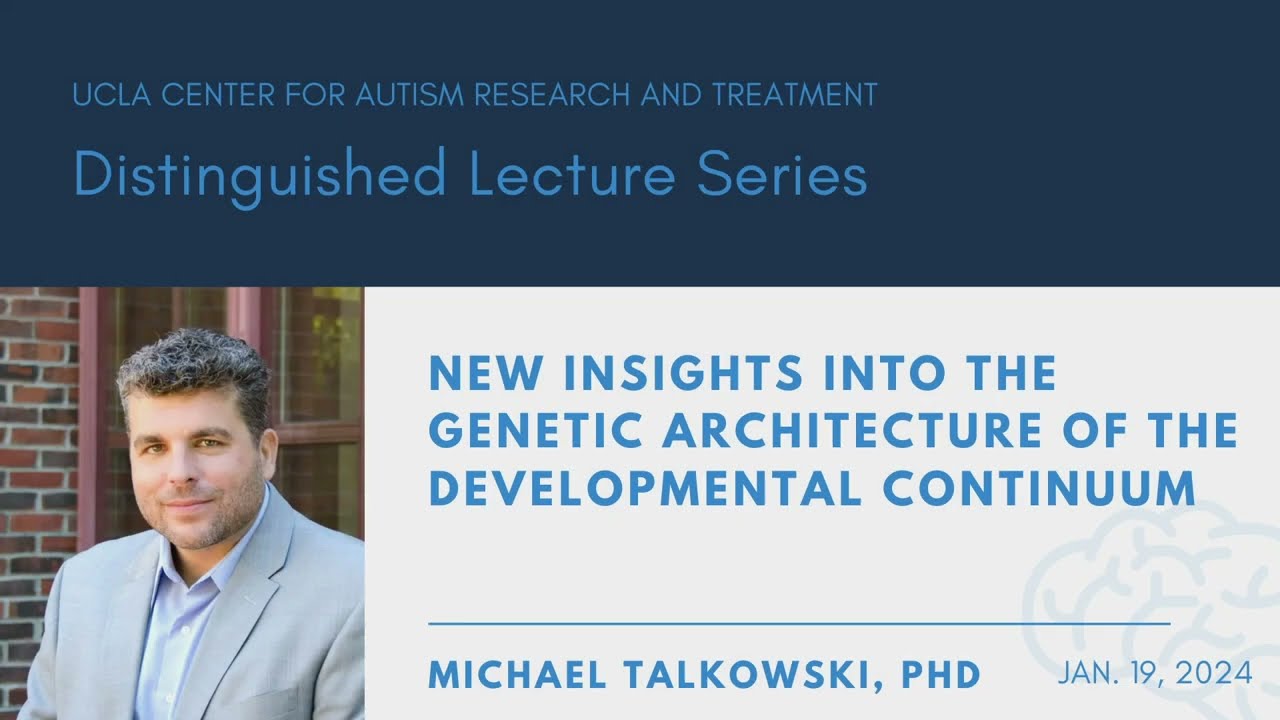 New Insights Into The Genetic Architecture Of The Developmental Continuum - DR. Michael Talkowski