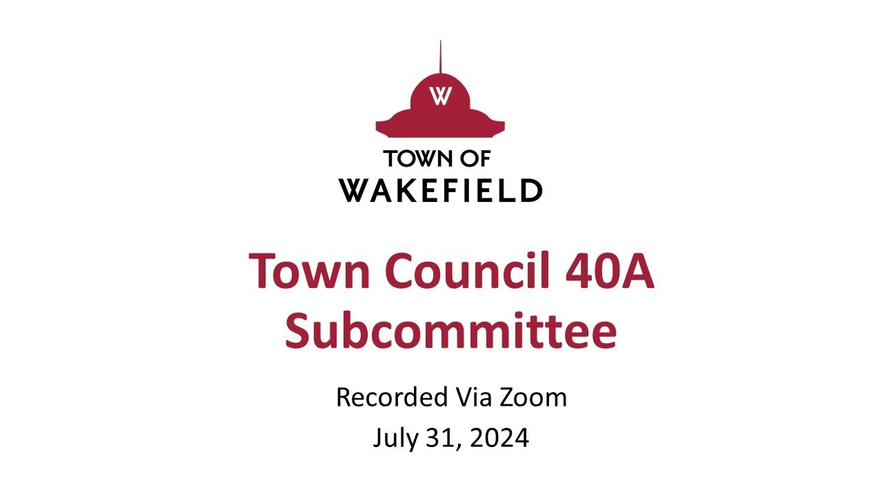 Wakefield Town Council 40A Subcommittee Meeting - July 31, 2024