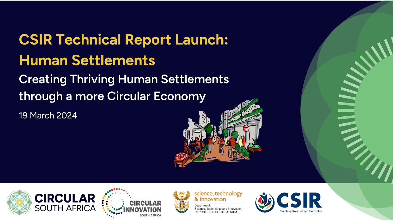 Creating thriving human settlements through a more circular economy   Launch of the CSIR’s Technical