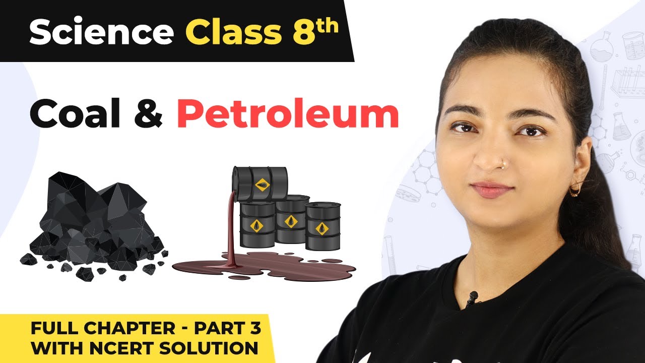 Class 8 Science Chapter 5 | Coal And Petroleum Full Chapter Explanation (Part 3 with NCERT Solution)