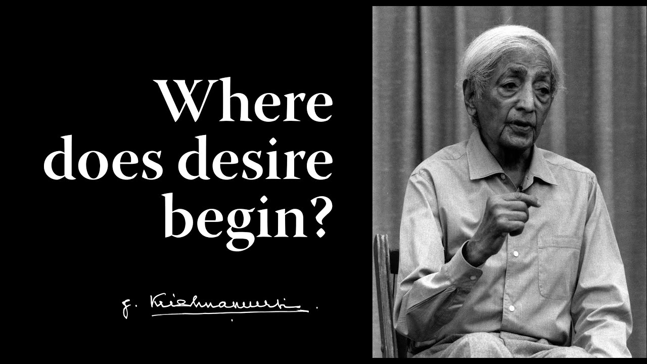 Where does desire begin? | Krishnamurti