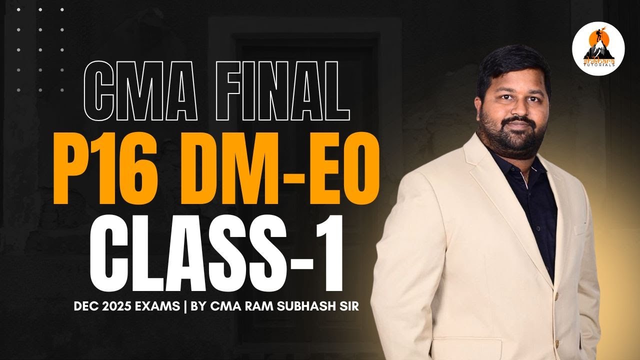 CMA FINAL DM - EO CLASSES | CLASS  - 1 | DEC 2025 EXAMS | CMA RAM SUBHASH SIR | SHIKHARA TUTORIALS