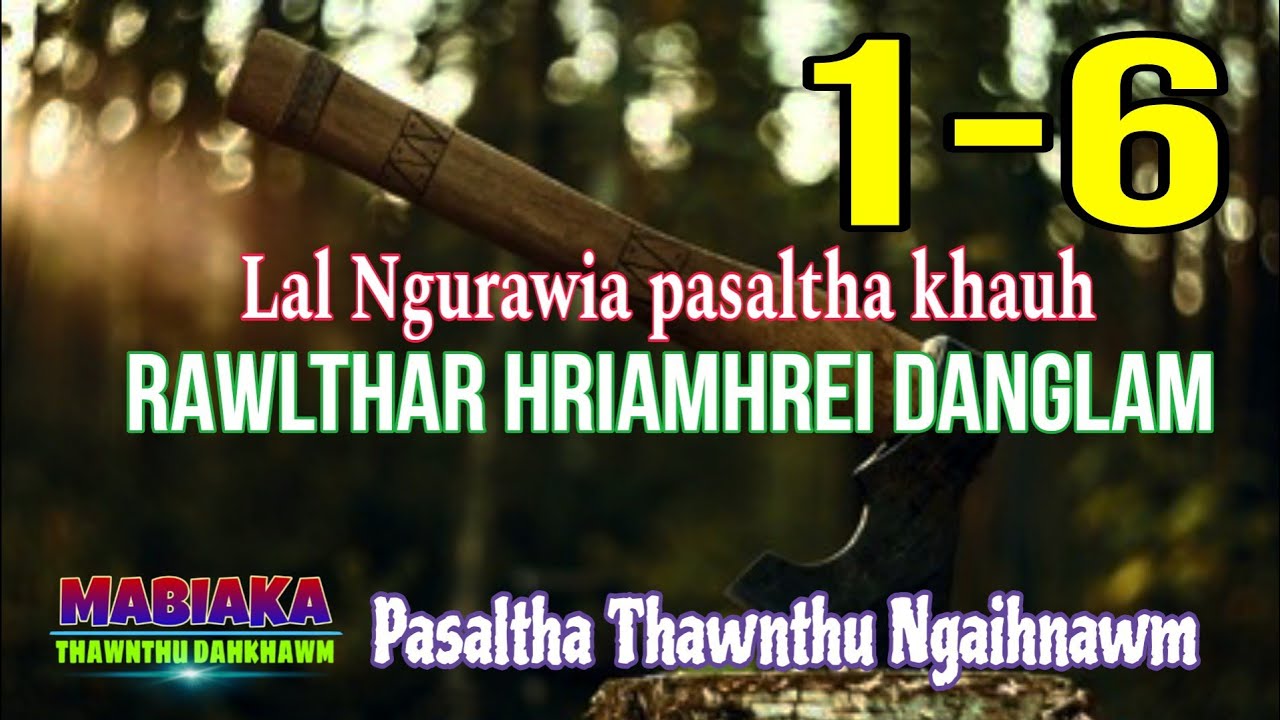 RAWLTHAR HRIAMHREI DANGLAM (Lal Ngurawia pasaltha khauh) # Episode: 1-6