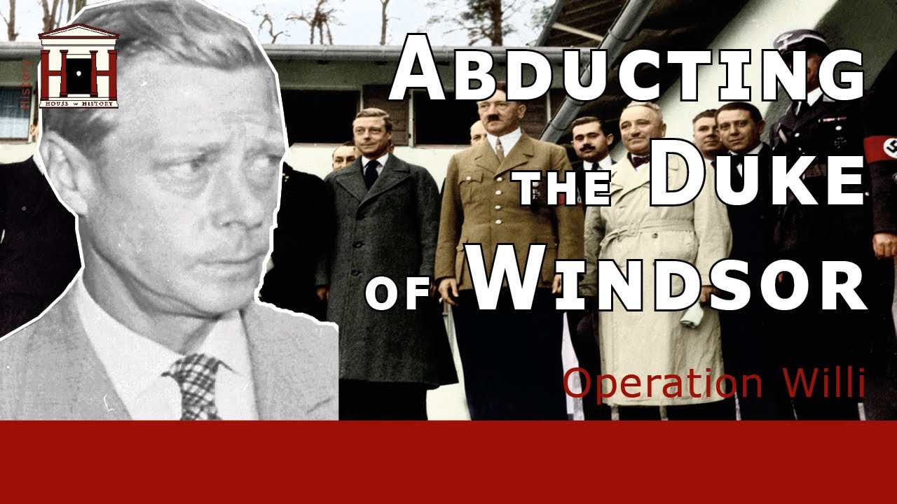 The Nazi Plot to Abduct the Duke of Windsor: Operation Willi (Spain, 1940)