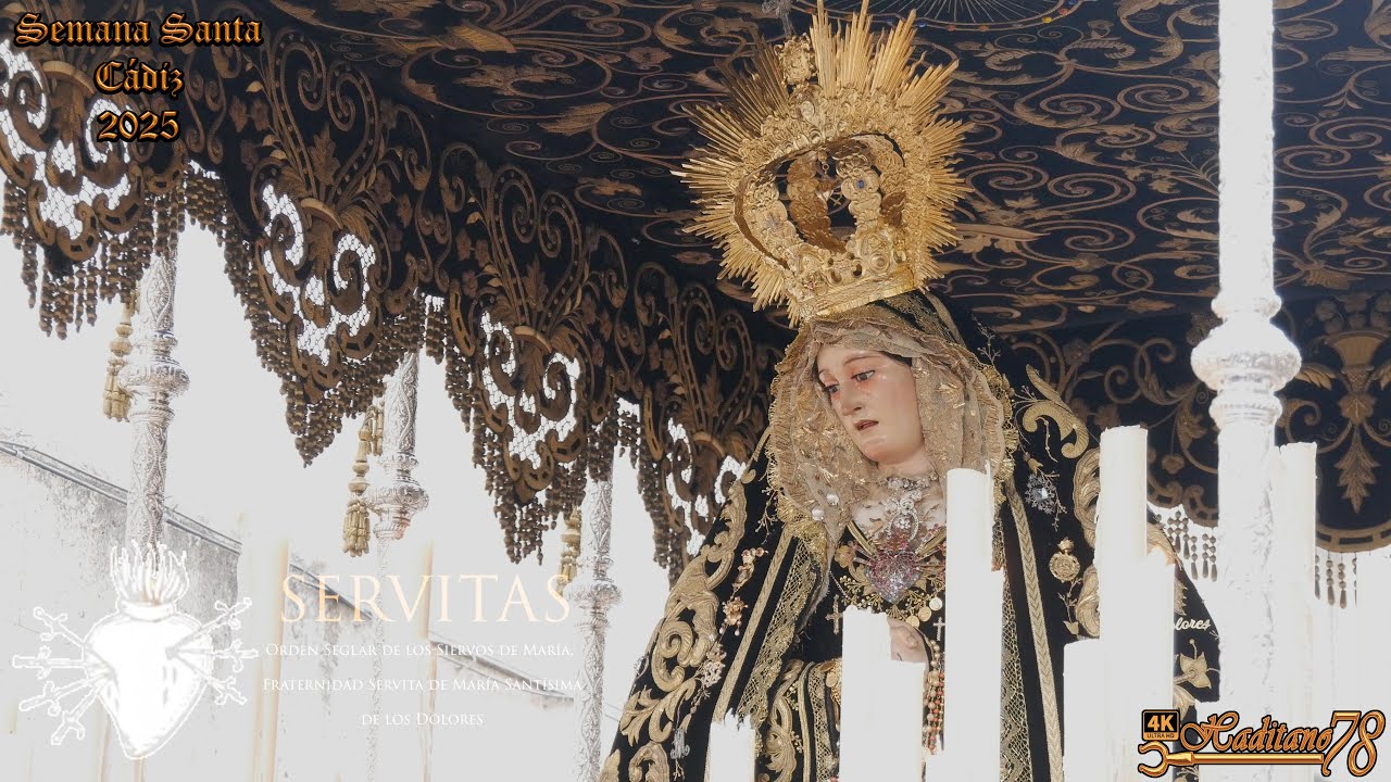 [4K ᴴᴰᴿ] DOLORES SERVITAS Semana Santa Cádiz 2025