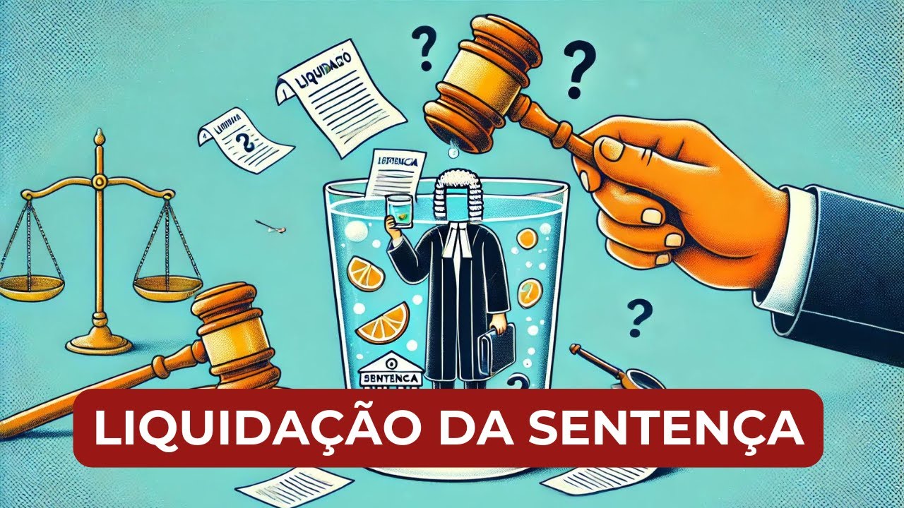 Liquidação da Sentença: O Que É e Como Funciona no Processo Judicial?