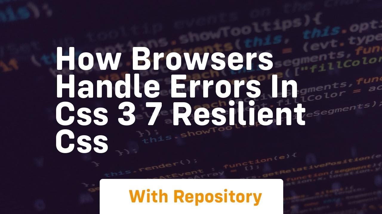 how browsers handle errors in css 3 7 resilient css