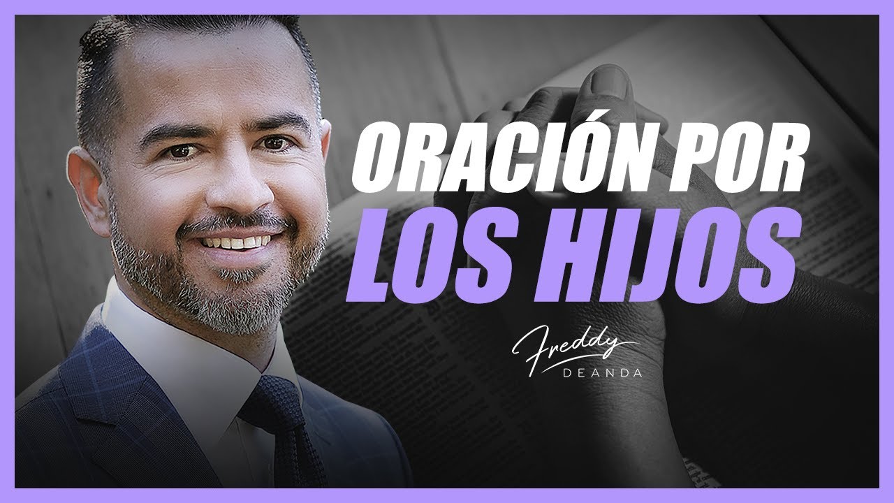🙏🏼 Oración por los hijos - Freddy DeAnda