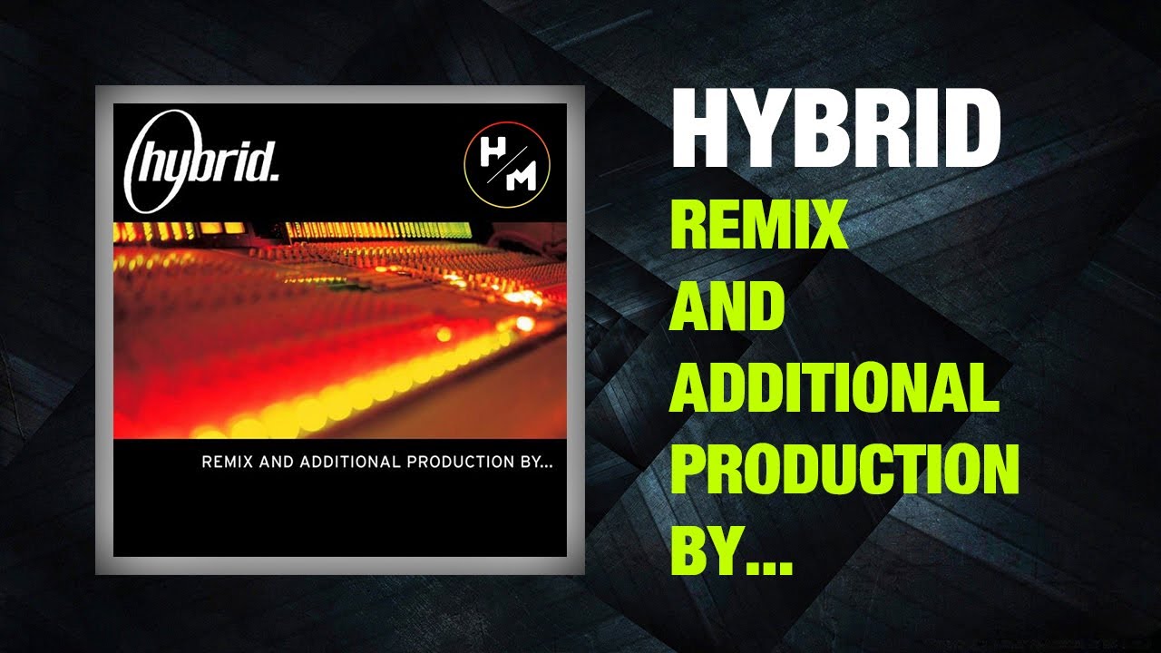 HYBRID - REMIX AND ADDITIONAL PRODUCTION BY...