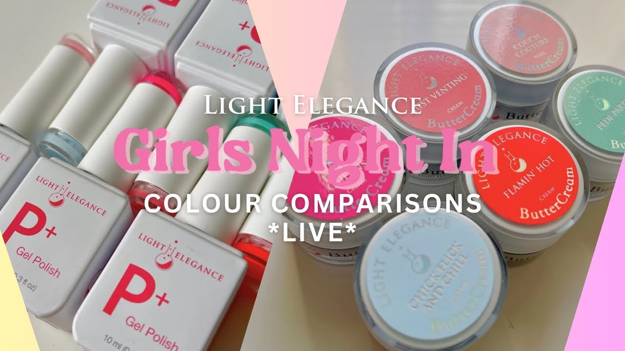 Full Colour Comparisons *LIVE* | Light Elegance ‘Girls Night In’ Spring Summer Collection