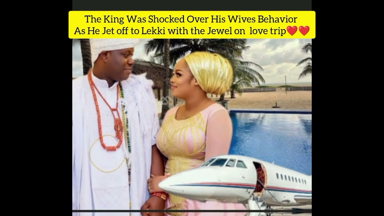 The King Was Shocked Over His Wives Behavior As He Jet off to Lekki with the Jewel on  love trip❤❤