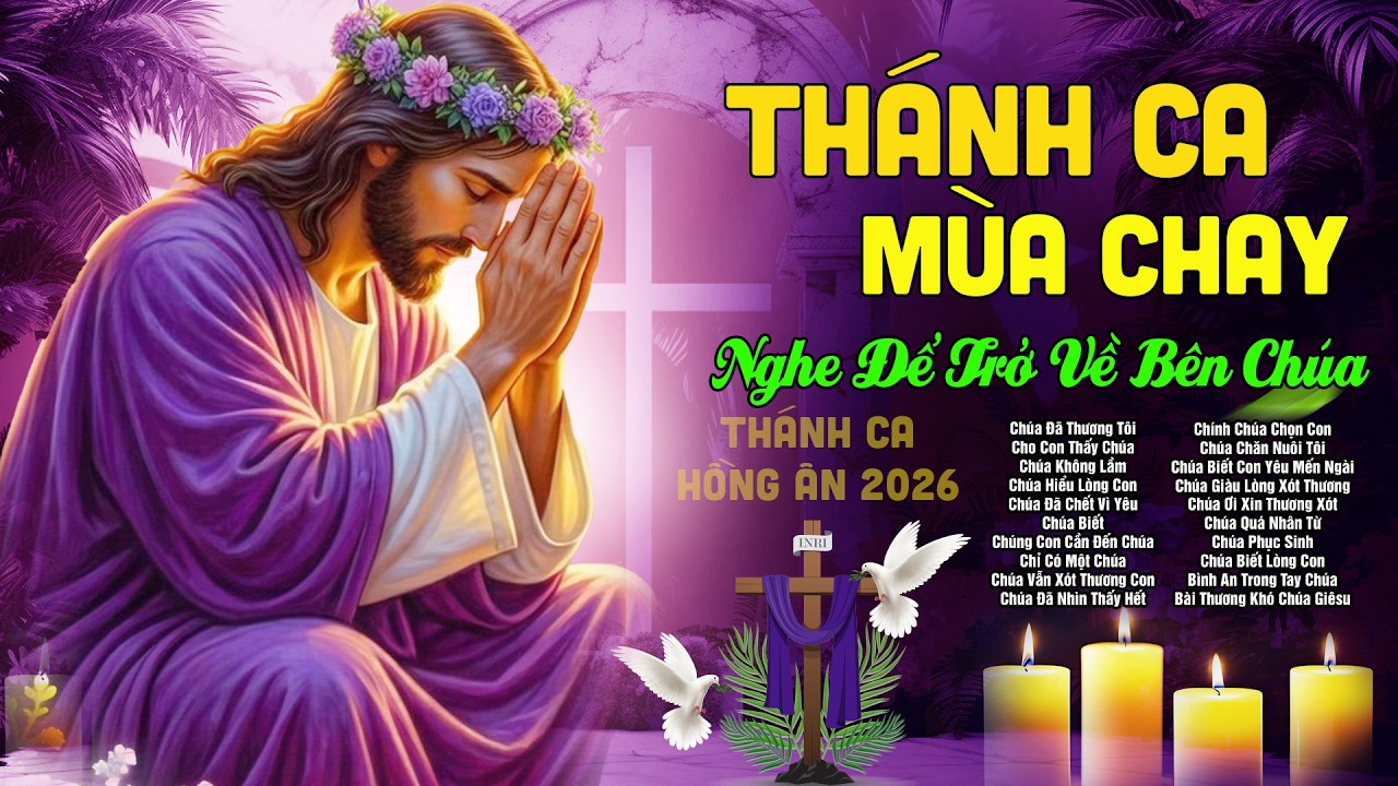 Tuyệt Đỉnh Thánh Ca Mùa Chay 2026 Nghe Để Trở Về Bên Chúa - Thánh Ca Hồng Ân 2026