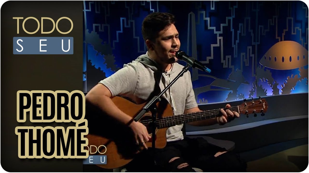 Pedro Thom&eacute; | Cantor que fala de amor - Todo Seu (02/08/17)