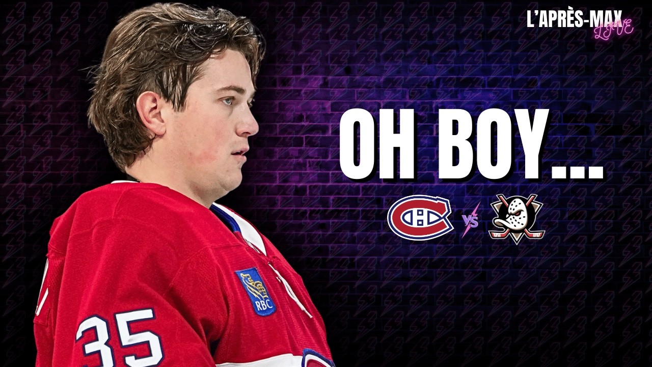 L'Après-Max: Canadiens 5 VS Ducks 6