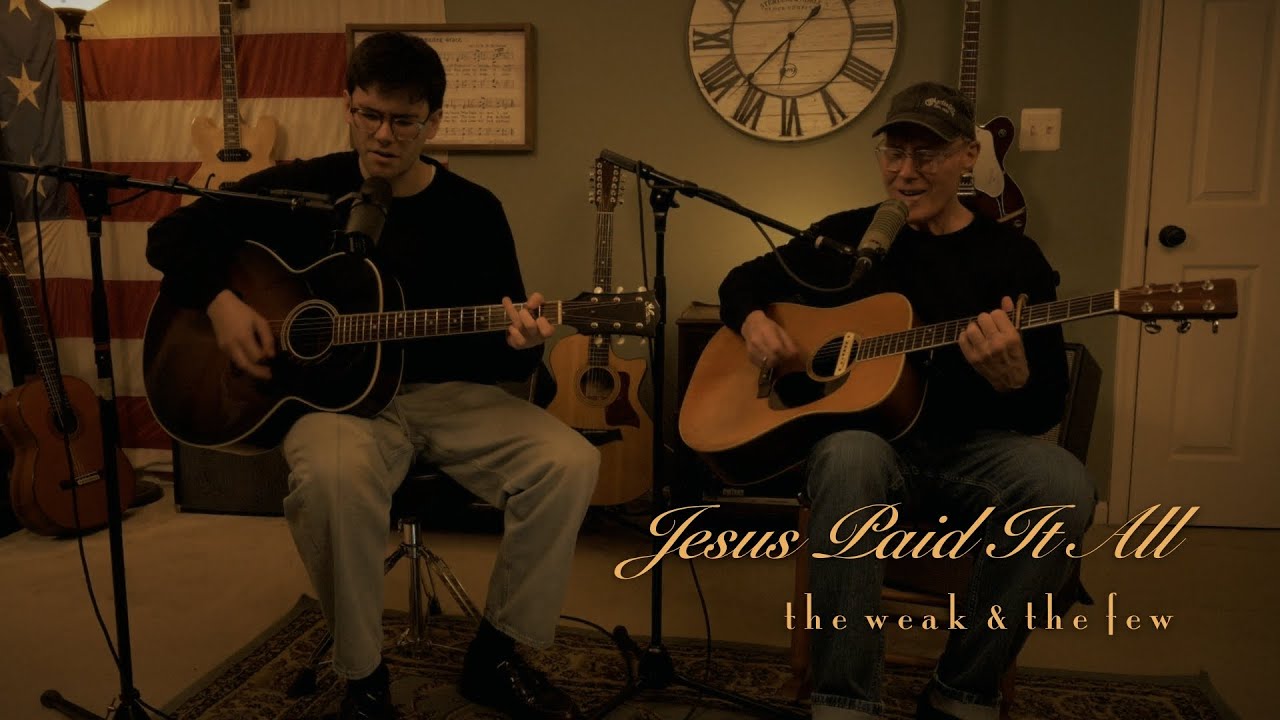 Jesus Paid It All - Unplugged - the weak & the few