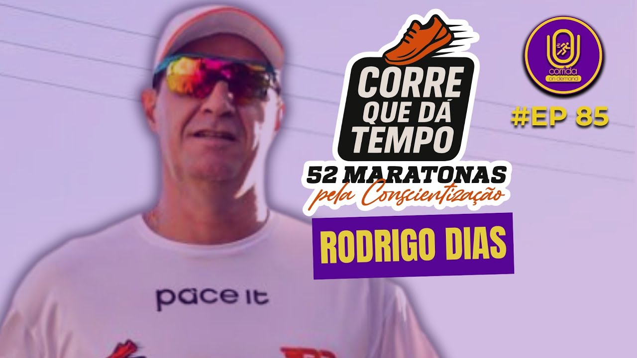 Projeto 52 Maratonas pela Conscientização | Rodrigo Dias - EP 85