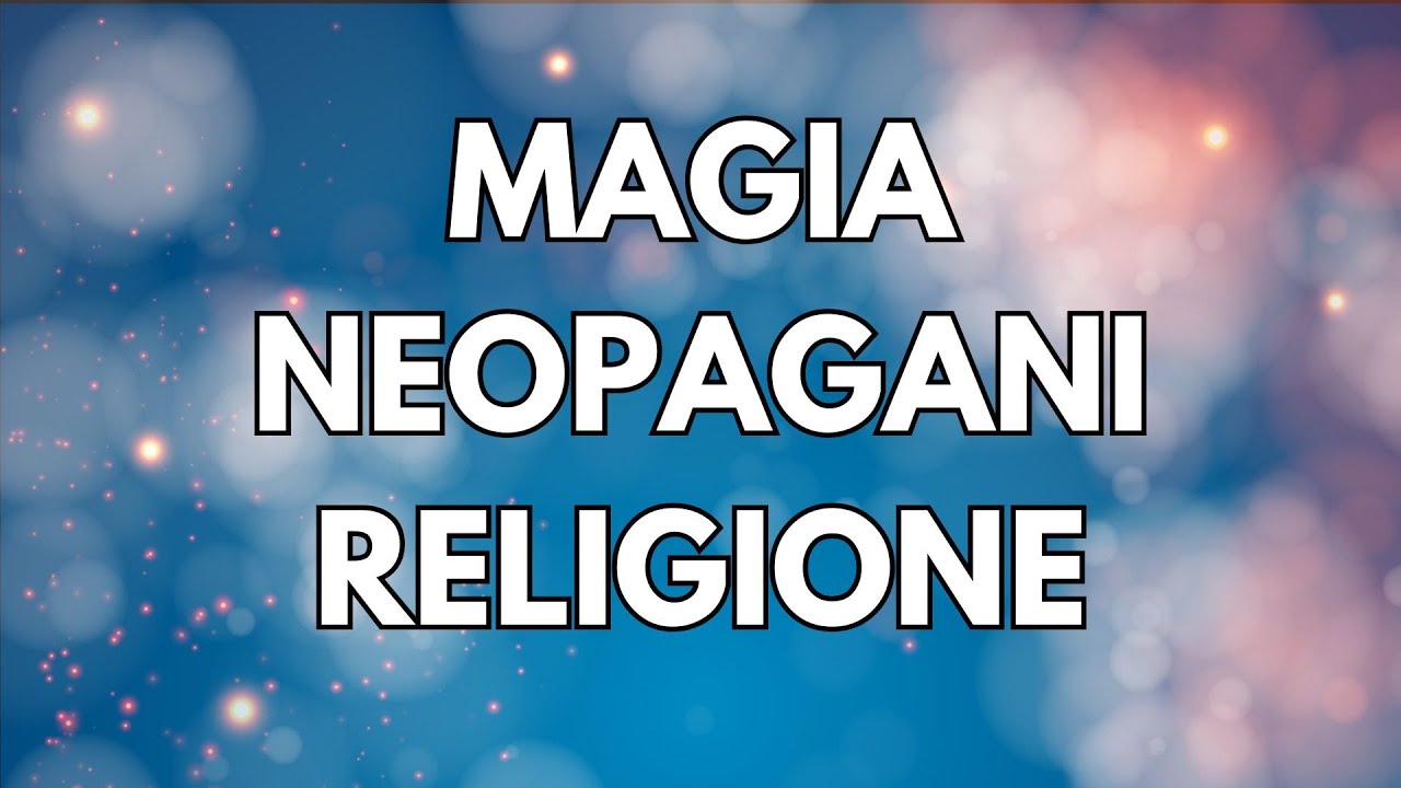 Magia, neopaganesimo e religione: facciamo chiarezza una volta per tutte!