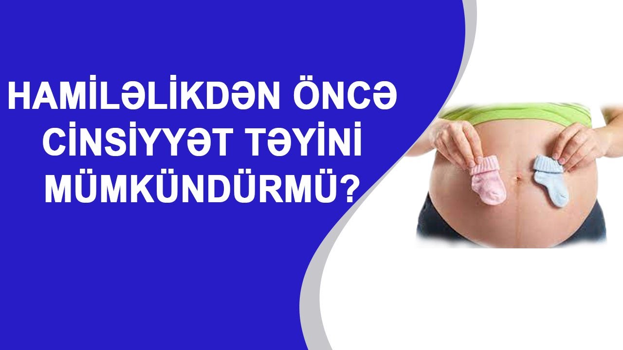 HAMİLƏLİKDƏN ÖNCƏ CİNSİYYƏT TƏYİNİ MÜMKÜNDÜRMÜ❓