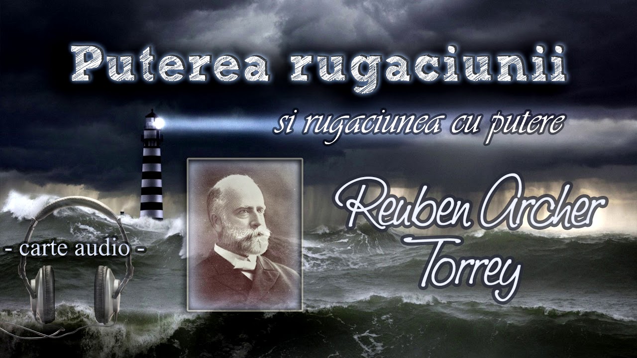 10.VIII. - Roagă-te prin şi în Duhul Sfânt până când se întâmplă ceva - R. A. Torrey