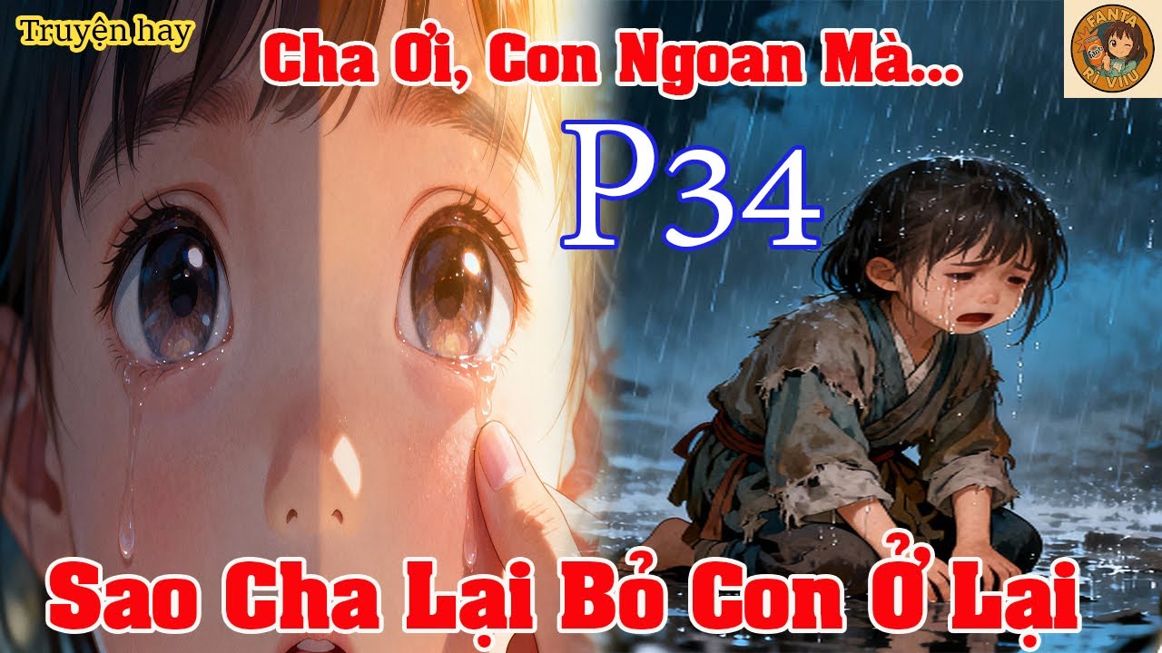 Cha Ơi Con Ngoan Mà Sao Cha Lại Bỏ Con Ở Lại |P34