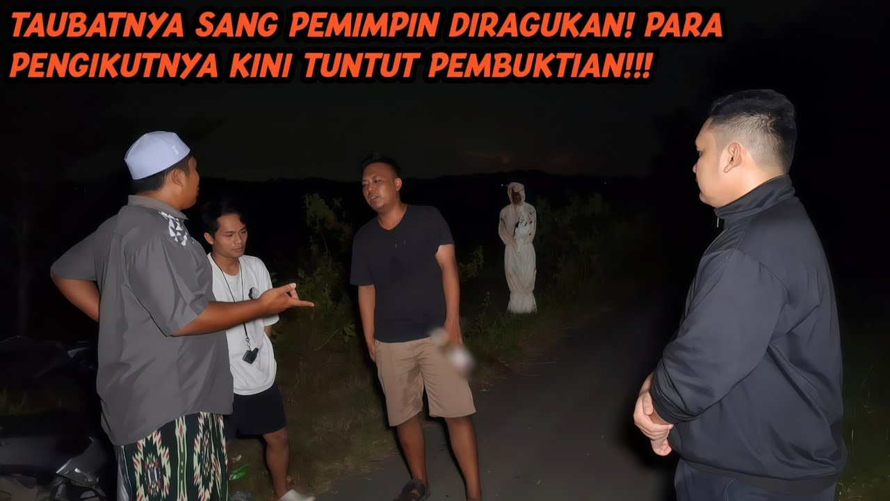 PEMIMPINNYA BERTAUBAT,NAMUN ANAK BUAHNYA MURKA DAN KINI MINTA PEMBUKTIAN!!!
