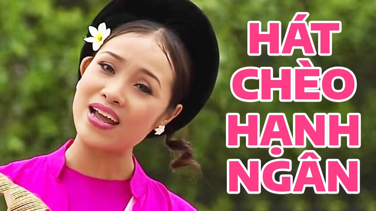 Hát Chèo Hay Nhất 2023 Hạnh Ngân - Những Bài Hát Chèo Chọn Lọc Nghe Cực Êm Tai