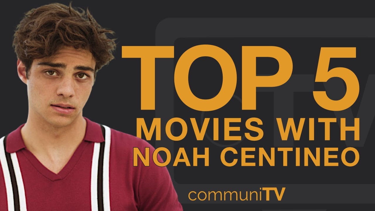 Top 5 Noah Centineo Movies