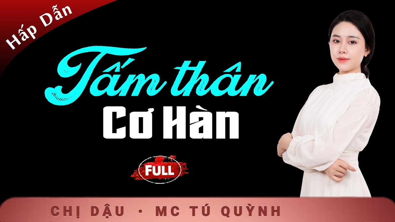Tấm Thân Cơ Hàn - Truyện Đời Thấm Đẫm Tình Người - Nghe Tú Quỳnh để tìm chút an yên trong cuộc sống