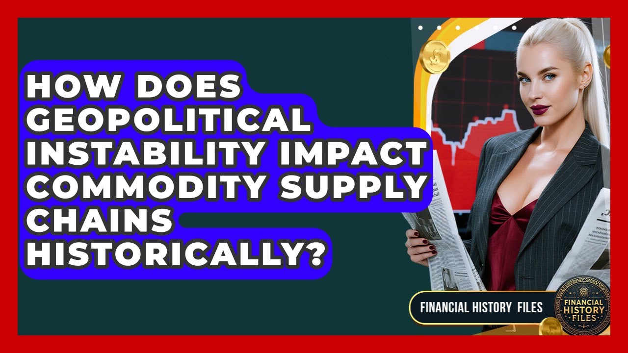 How Does Geopolitical Instability Impact Commodity Supply Chains Historically?
