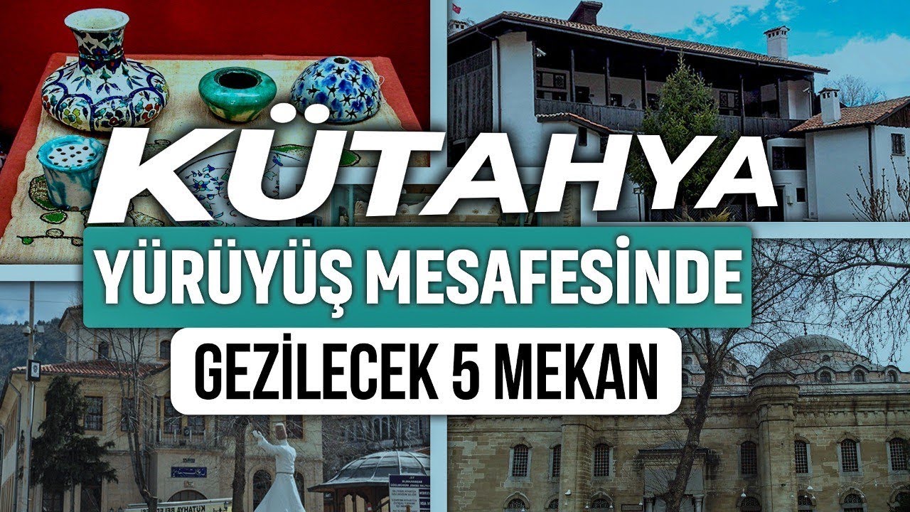 Kütahya'da Mutlaka Görmeniz Gereken 5 Yer ( Kütahya Gezilecek Yerler )