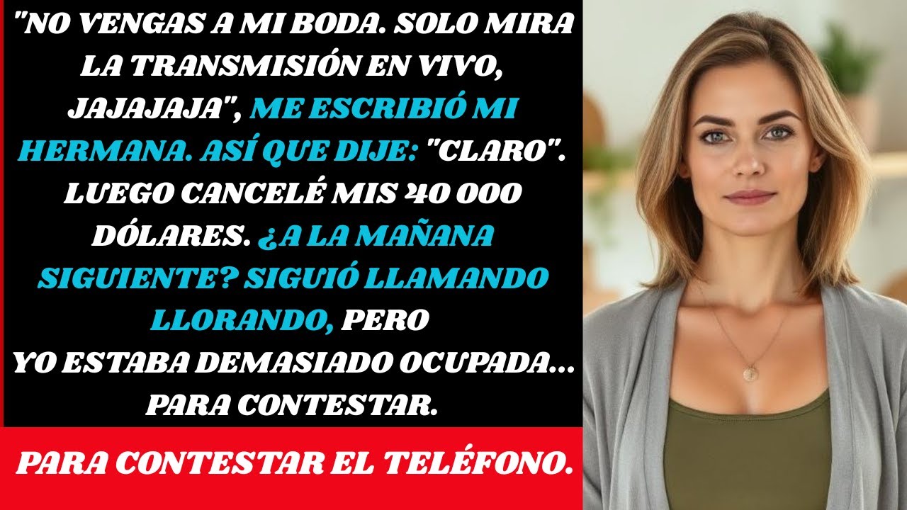No vengas a mi boda, mírala en directo ¿vale?.Mi hermana me envió un correo, así que cancelé la boda