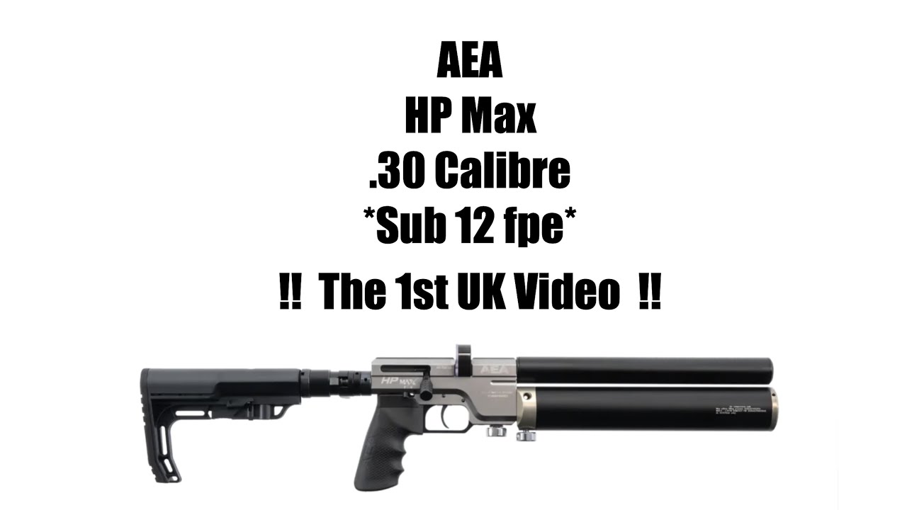 AEA HP Max .30 Calibre - The 1st UK HP MAX Video on YouTube !!