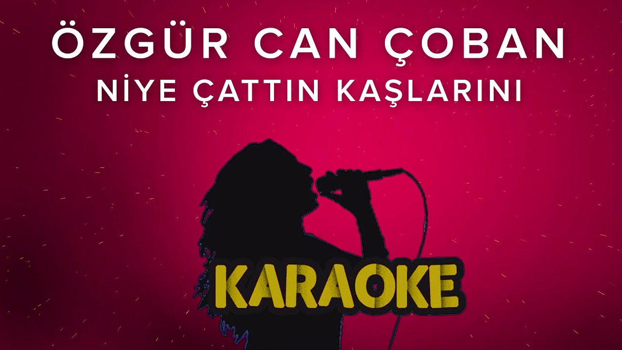 Özgür Can Çoban - Niye Çattın Kaşlarını (Karaoke Video)