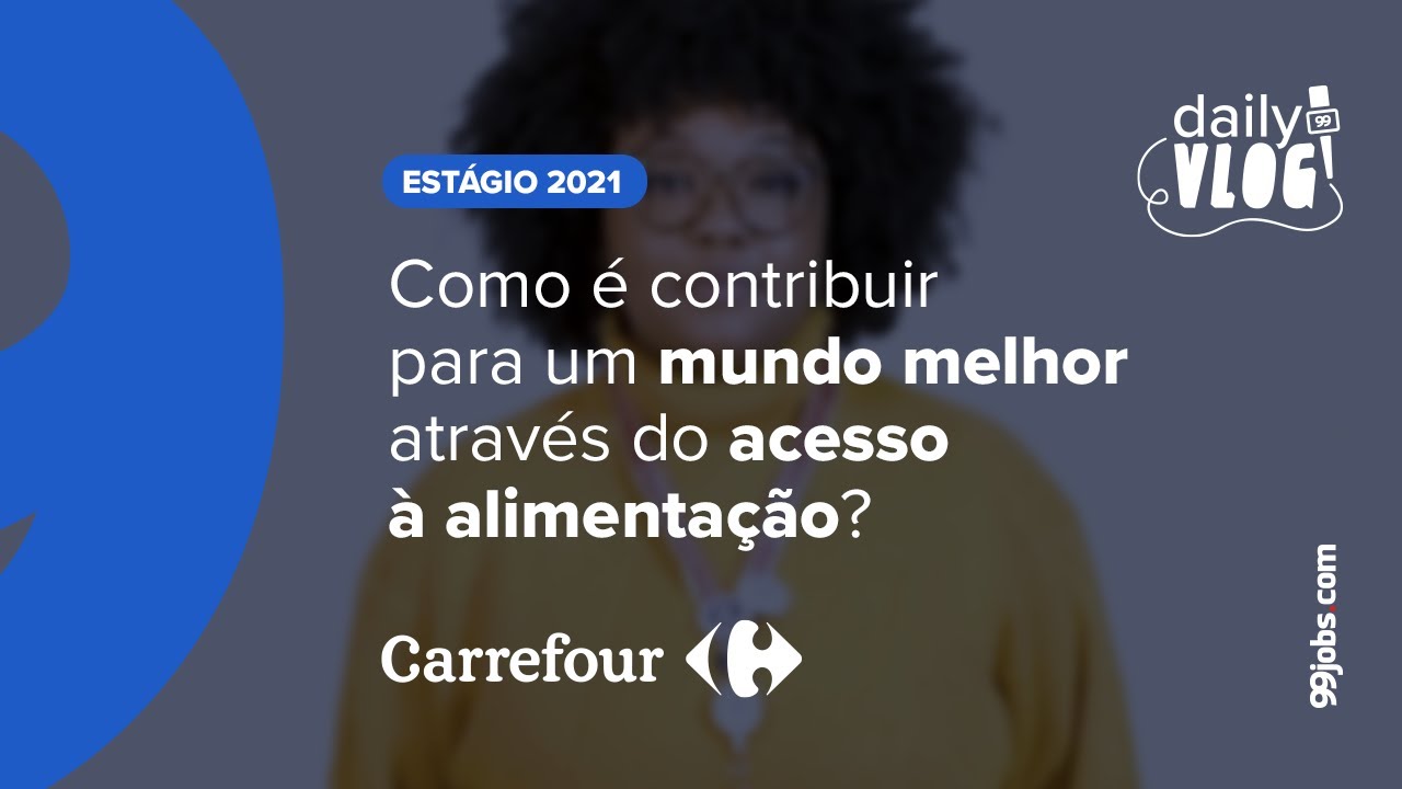Est&aacute;gio Carrefour 2021 | 99jobs.com