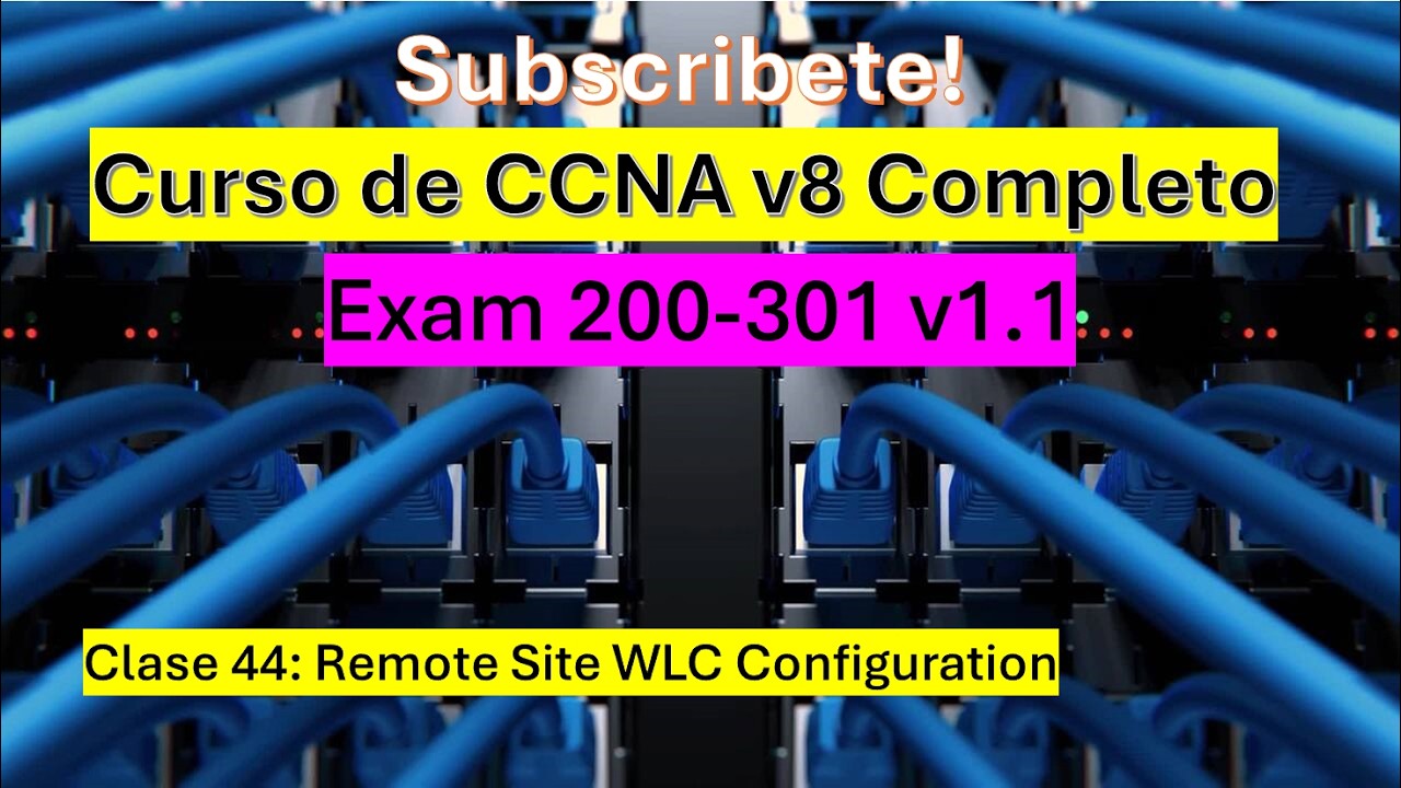 Clase 44: Curso de CCNA v8: Remote Site WLC Configuration