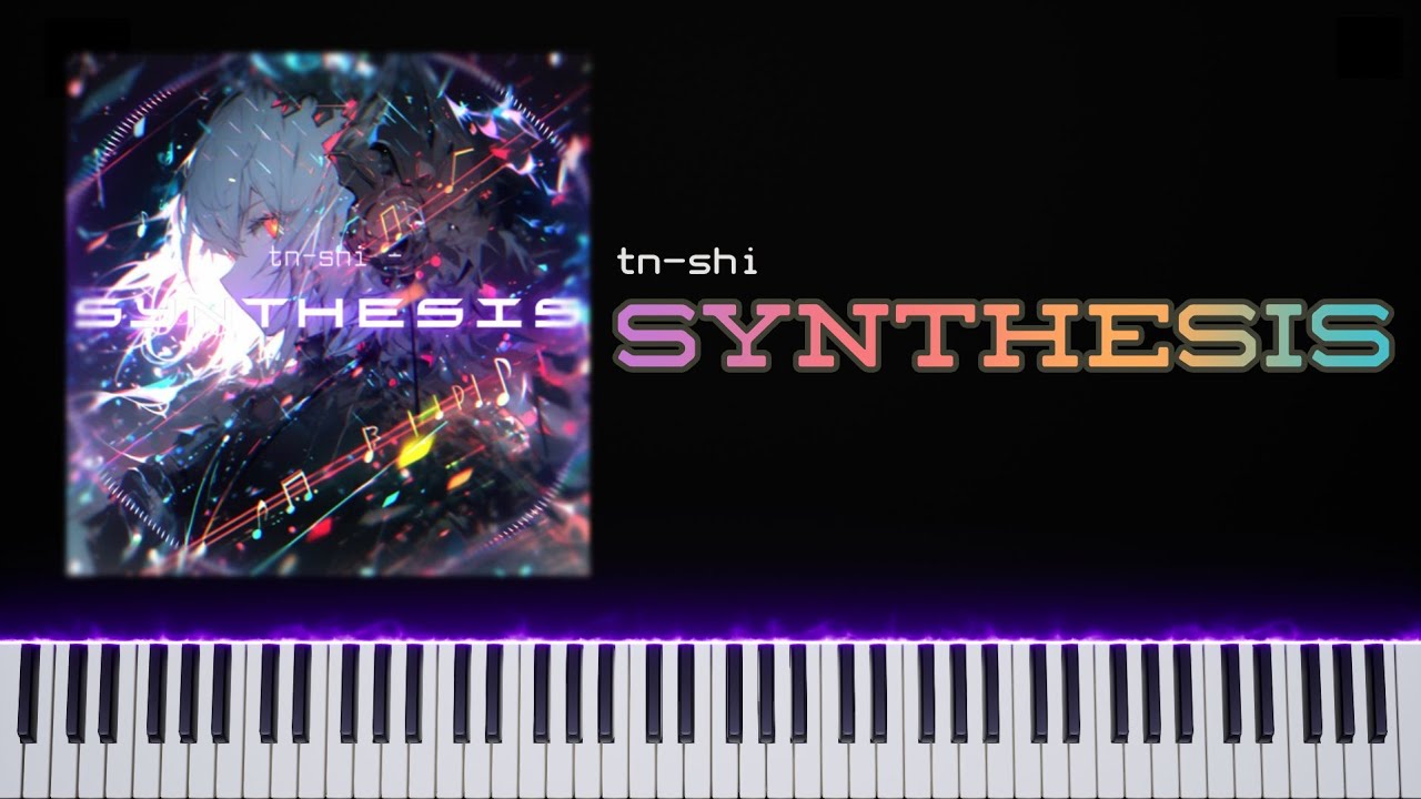 tn-shi - Synthesis. | piano edit.