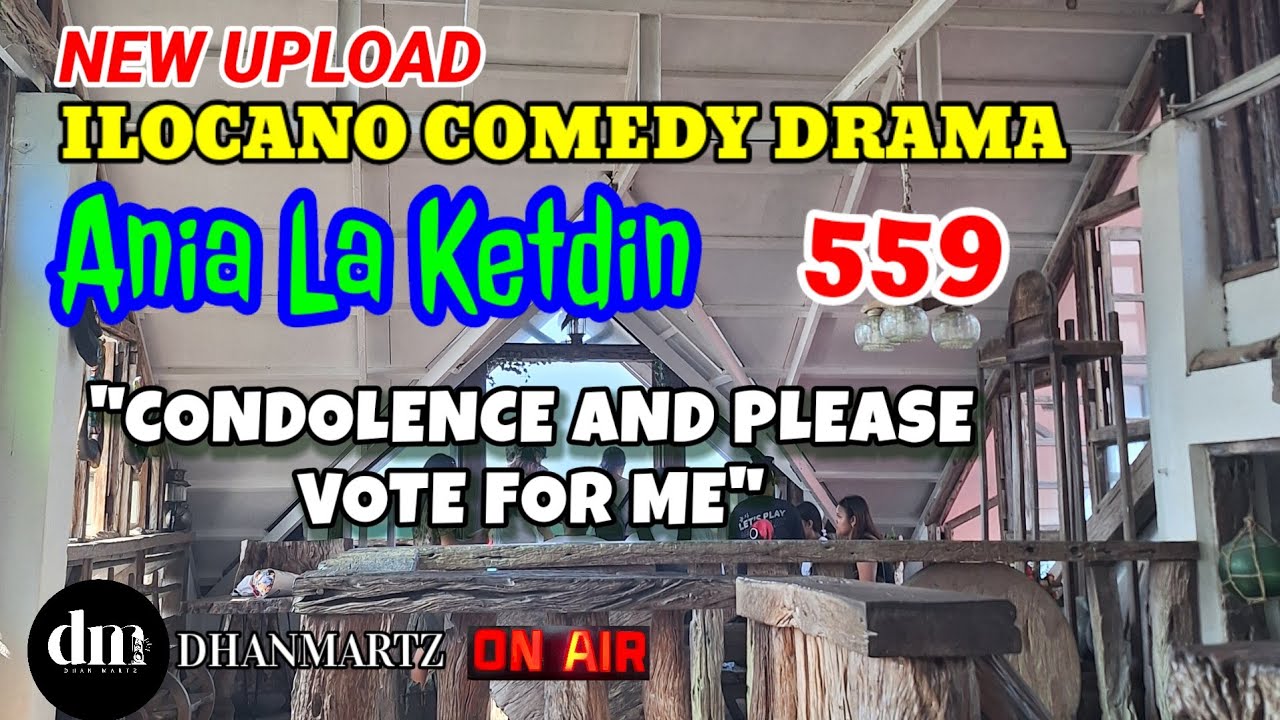 ILOCANO COMEDY DRAMA | CONDOLENCE AND PLEASE VOTE FOR ME | ANIA LA KETDIN 559 | NEW UPLOAD