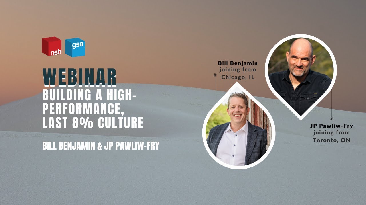 Building A High Performance, Last 8% Culture with Bill Benjamin & JP Pawliw Fry