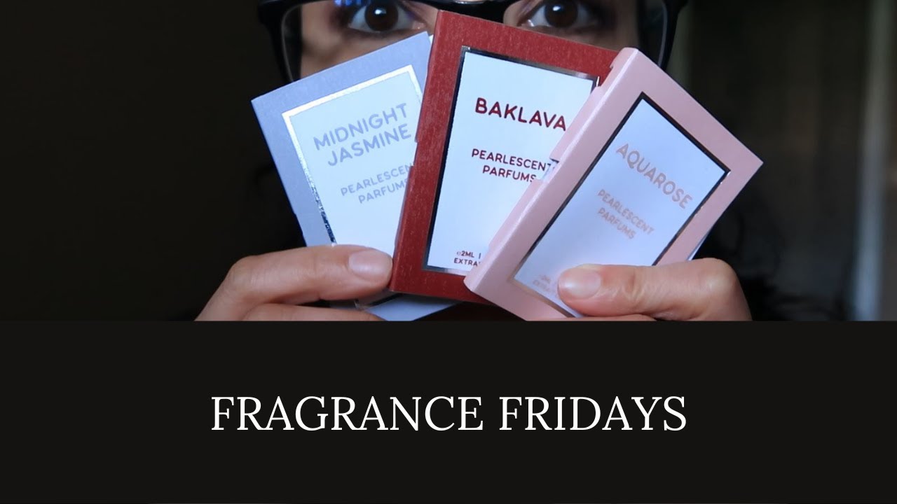 Fragrance Fridays- Pearlescent - Aquarose, Midnight Jasmine, Baklava