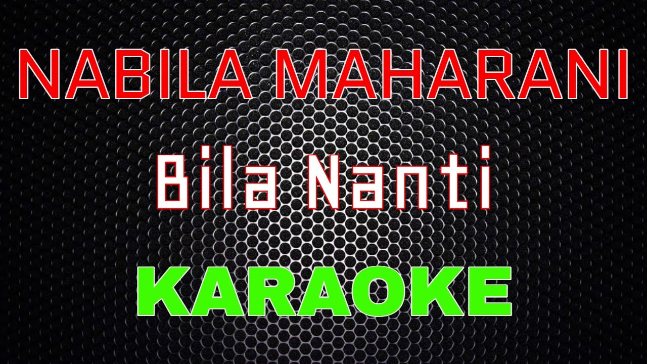 Nabila Maharani - Bila Nanti [Karaoke] | LMusical