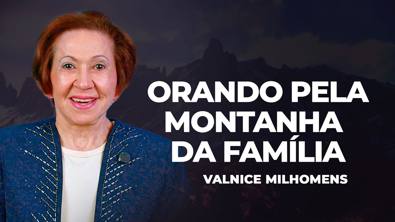 Orando pela montanha da Família - EP 47 | Valnice Milhomens