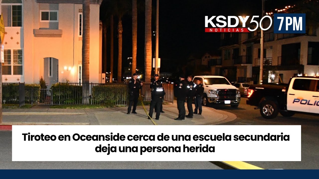 Tiroteo en Oceanside cerca de una escuela secundaria deja una persona herida KSDY NOTICIAS 7PM