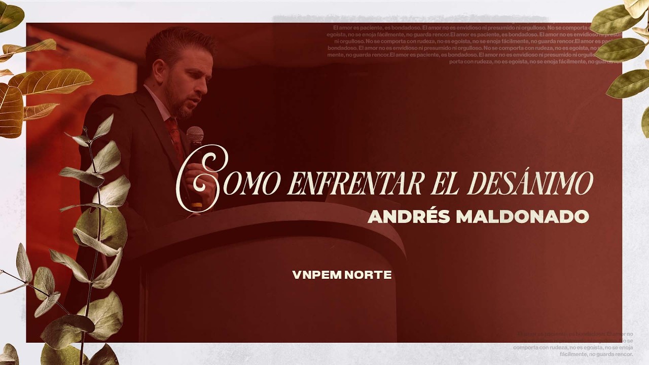 Como enfrentar el desánimo  | Pr. Andrés Maldonado | VNPEM NORTE