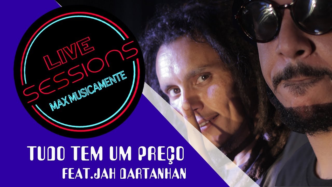 MAX MUSICAMENTE - TUDO TEM UM PRE&Ccedil;O Feat.JAH DARTANHAN (LIVE SESSIONS)